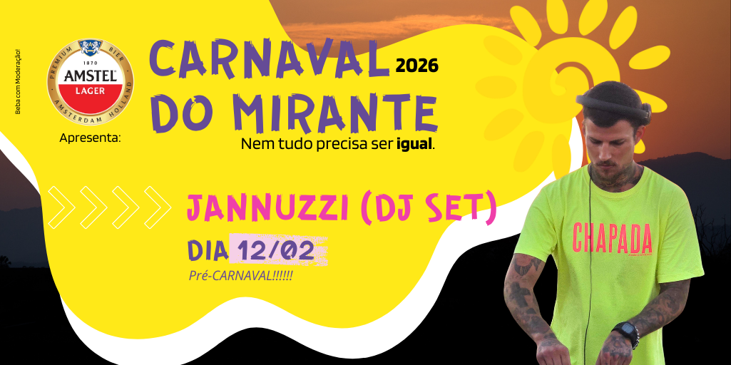 12/02 QUINTA-FEIRA | PRE-CARNAVAL JANNUZZI (DJ-SET) Mirante do Alto Pôr do Sol & Lua Minguante