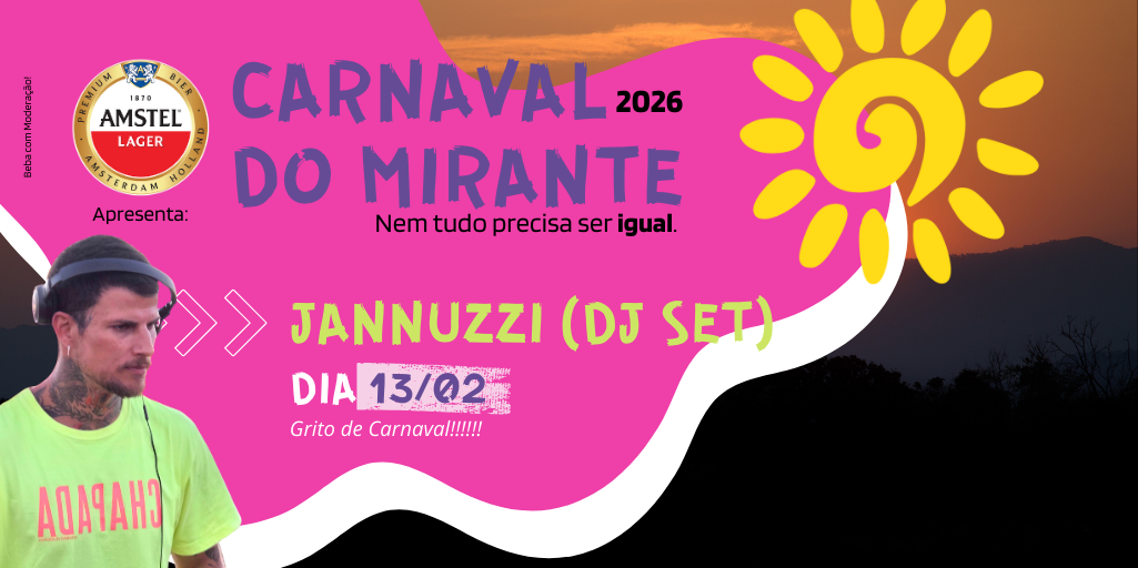 13/02 SEXTA-FEIRA | GRITO DE CARNAVAL - JANNUZZI (DJ SET) Mirante do Alto Pôr do Sol & Lua Crescente