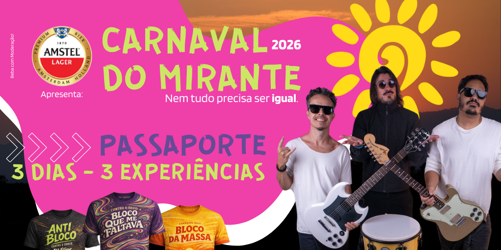 CARNAVAL DO MIRANTE - PASSAPORTE - 3 DIAS, 3 EXPERIÊNCIAS (SAB/DOM/SEG)